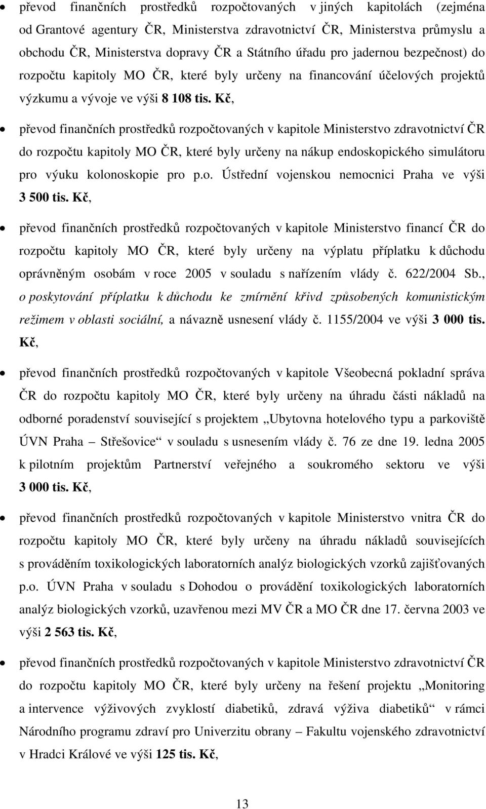 Kč, převod finančních prostředků rozpočtovaných v kapitole Ministerstvo zdravotnictví ČR do rozpočtu kapitoly MO ČR, které byly určeny na nákup endoskopického simulátoru pro výuku kolonoskopie pro p.