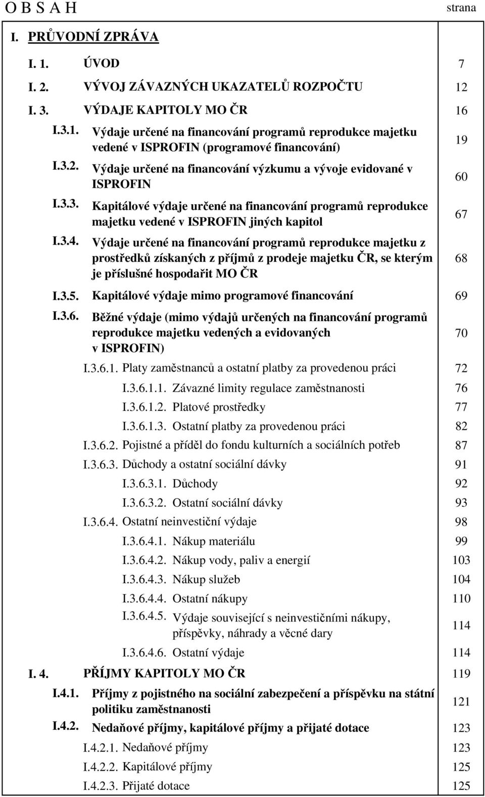 I.3.3. I.3.4. I.3.5. Kapitálové výdaje mimo programové financování 69