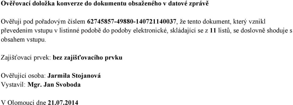 podoby elektronické, skládající se z 11 listů, se doslovně shoduje s obsahem vstupu.