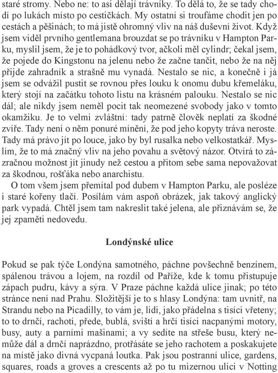 Když jsem viděl prvního gentlemana brouzdat se po trávníku v Hampton Parku, myslil jsem, že je to pohádkový tvor, ačkoli měl cylindr; čekal jsem, že pojede do Kingstonu na jelenu nebo že začne