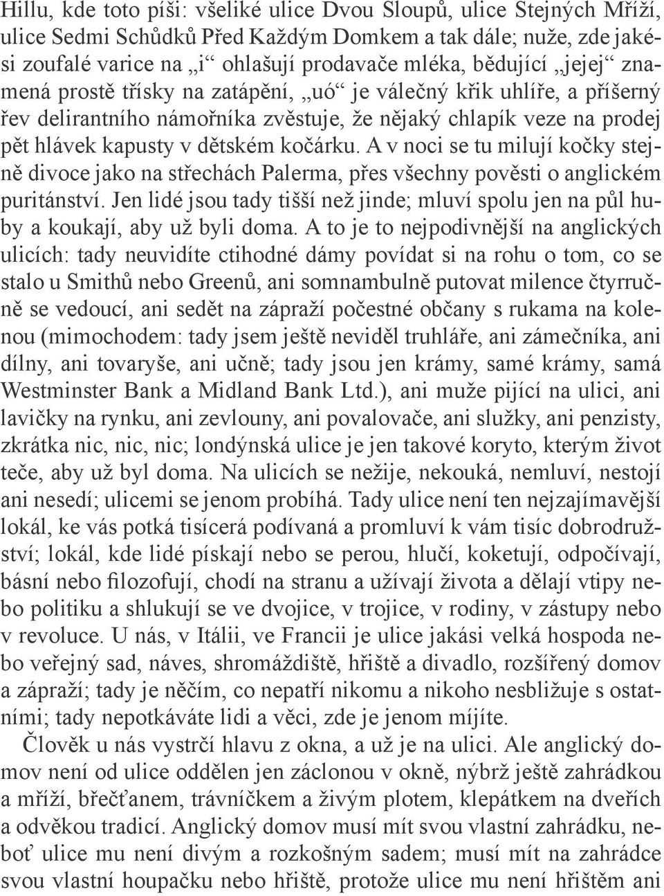 A v noci se tu milují kočky stejně divoce jako na střechách Palerma, přes všechny pověsti o anglickém puritánství.