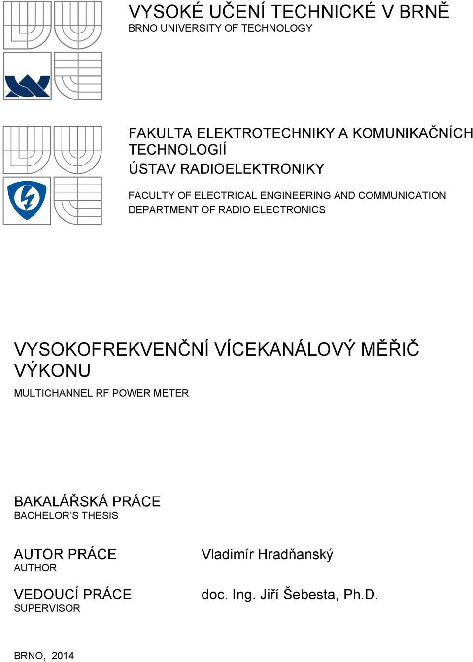 ELECTRONICS VYSOKOFREKVENČNÍ VÍCEKANÁLOVÝ MĚŘIČ VÝKONU MULTICHANNEL RF POWER METER BAKALÁŘSKÁ PRÁCE