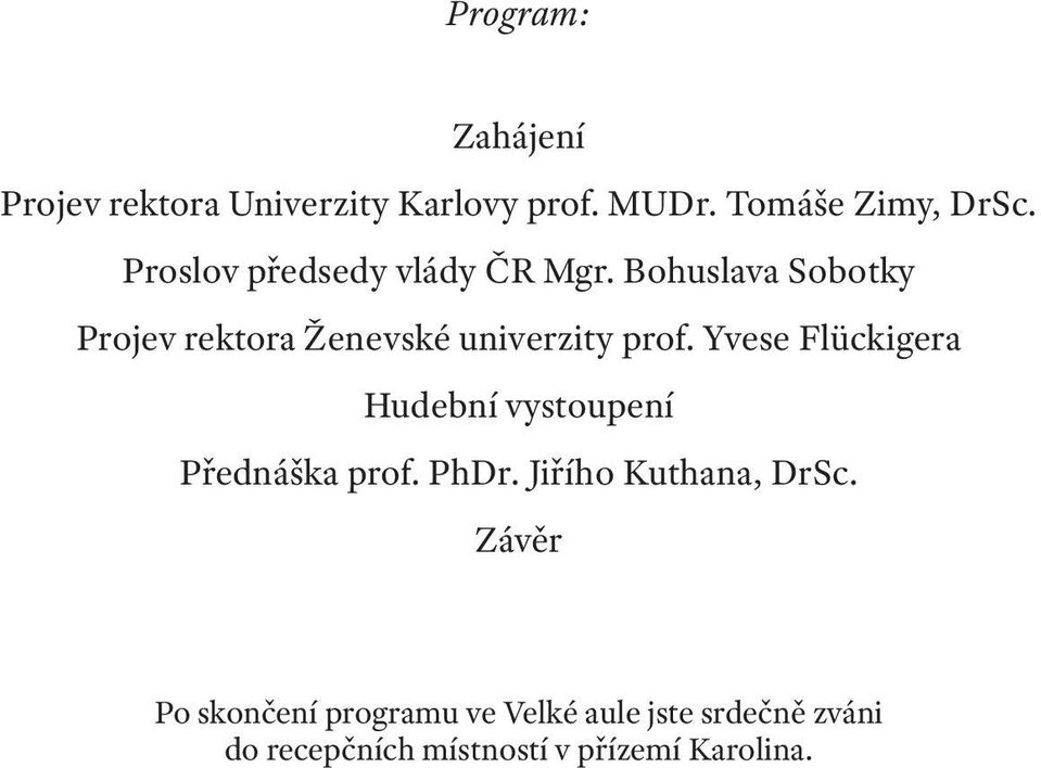 Yvese Flückigera Hudební vystoupení Přednáška prof. PhDr. Jiřího Kuthana, DrSc.