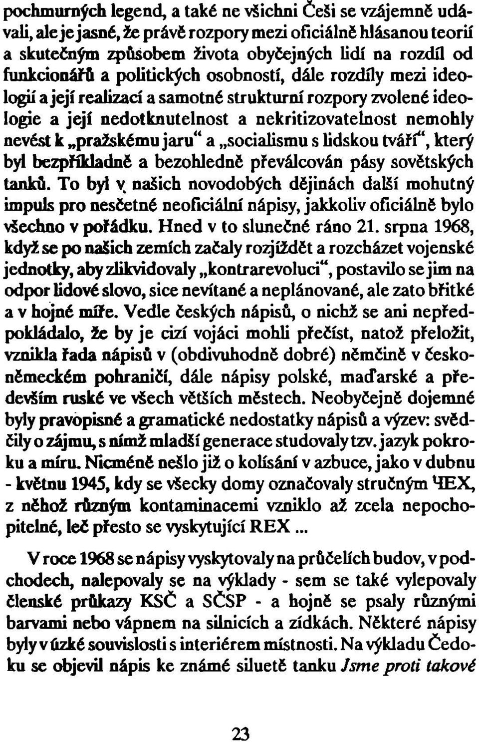 socialismu s lidskou tváří", který byl bezpříkladné a bezohledně převálcován pásy sovětských tanků.