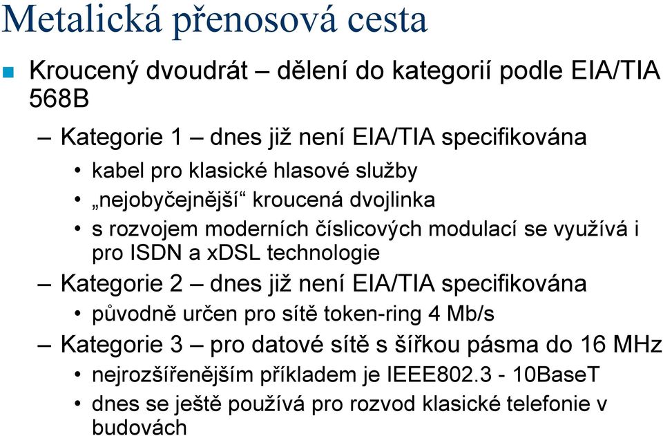 xdsl technologie Kategorie 2 dnes již není EIA/TIA specifikována původně určen pro sítě token-ring 4 Mb/s Kategorie 3 pro datové sítě