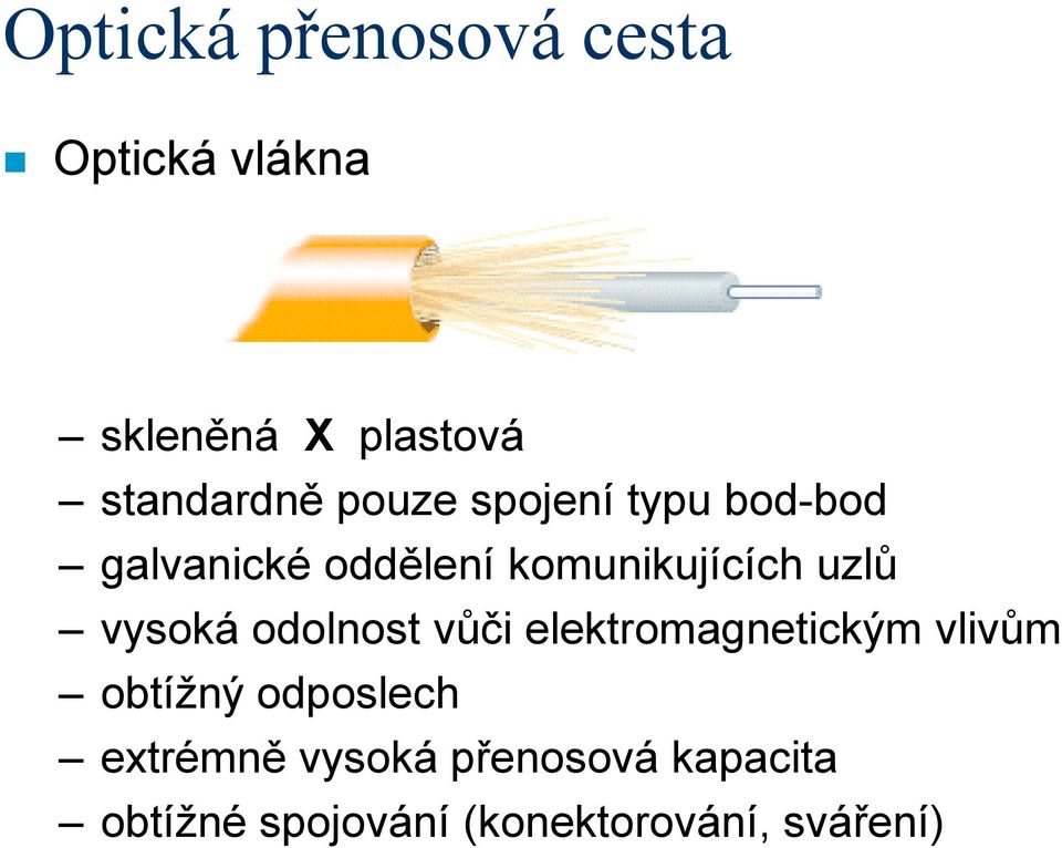 vysoká odolnost vůči elektromagnetickým vlivům obtížný odposlech