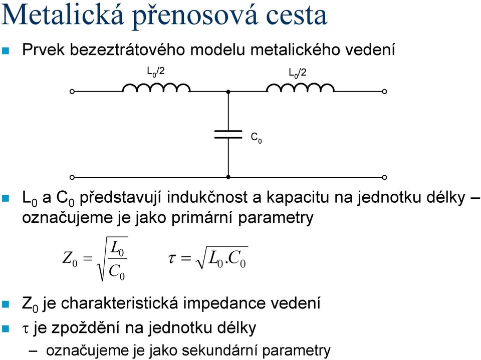 je jako primární parametry L τ = L 0.