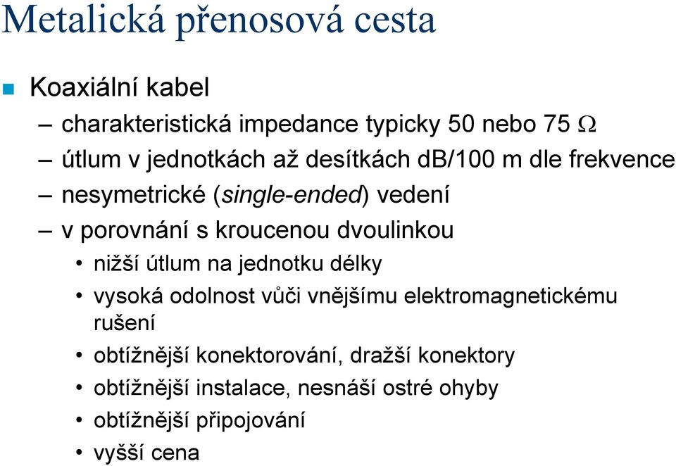 kroucenou dvoulinkou nižší útlum na jednotku délky vysoká odolnost vůči vnějšímu elektromagnetickému