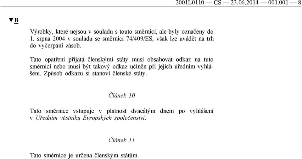 Tato opatření přijatá členskými státy musí obsahovat odkaz na tuto směrnici nebo musí být takový odkaz učiněn při jejich úředním