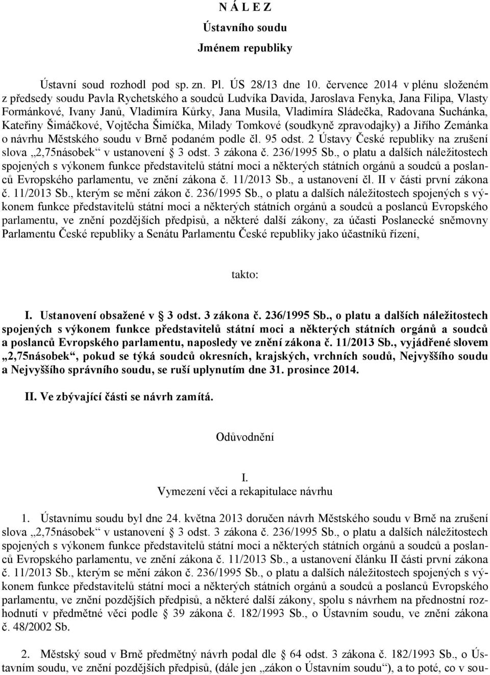 Sládečka, Radovana Suchánka, Kateřiny Šimáčkové, Vojtěcha Šimíčka, Milady Tomkové (soudkyně zpravodajky) a Jiřího Zemánka o návrhu Městského soudu v Brně podaném podle čl. 95 odst.