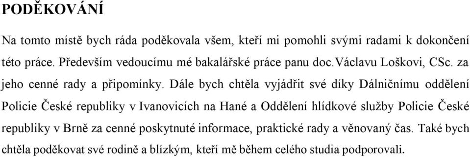 Dále bych chtěla vyjádřit své díky Dálničnímu oddělení Policie České republiky v Ivanovicích na Hané a Oddělení hlídkové služby