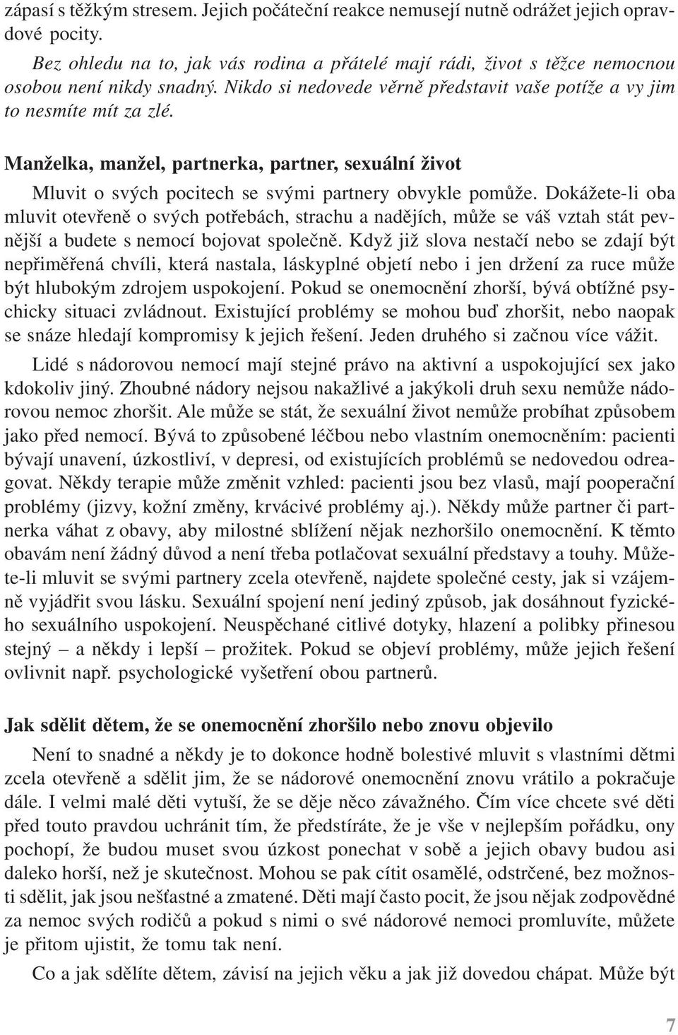 Dokážete-li oba mluvit otevřeně o svých potřebách, strachu a nadějích, může se váš vztah stát pevnější a budete s nemocí bojovat společně.