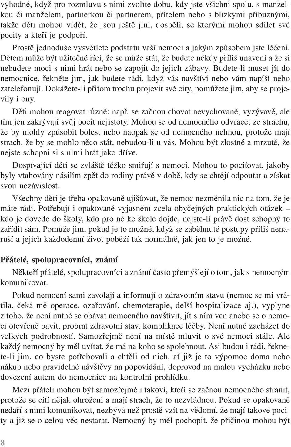 Dětem může být užitečné říci, že se může stát, že budete někdy příliš unaveni a že si nebudete moci s nimi hrát nebo se zapojit do jejich zábavy.