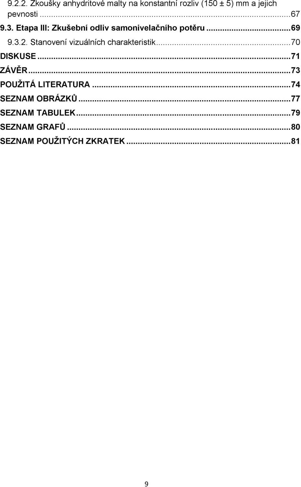 Stanovení vizuálních charakteristik... 70 DISKUSE... 71 ZÁVĚR... 73 POUŽITÁ LITERATURA.