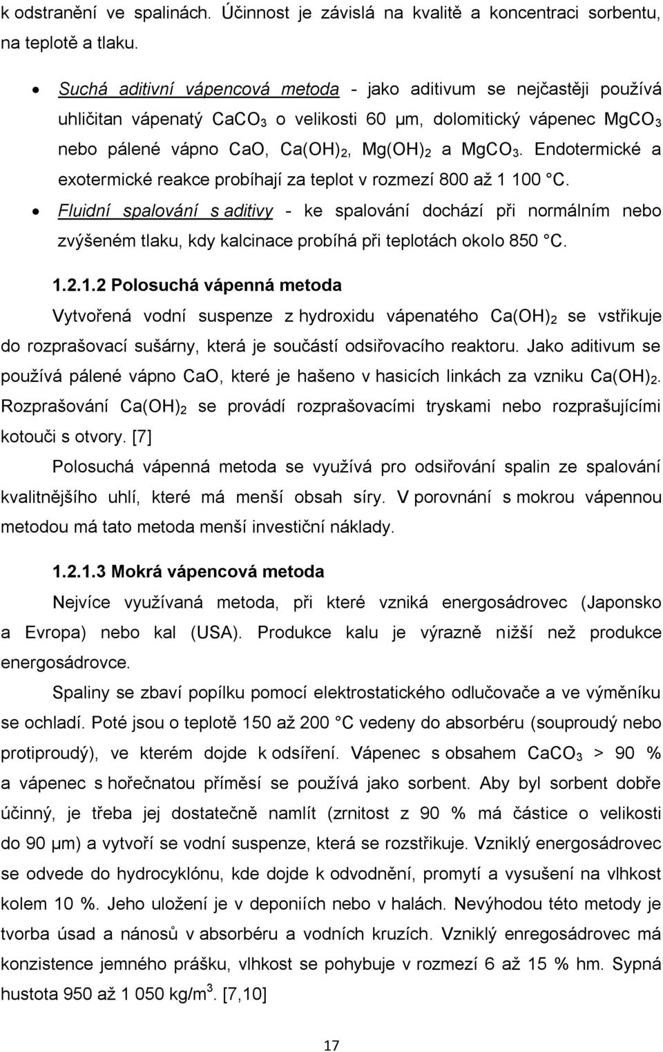 Endotermické a exotermické reakce probíhají za teplot v rozmezí 800 až 1 100 C.