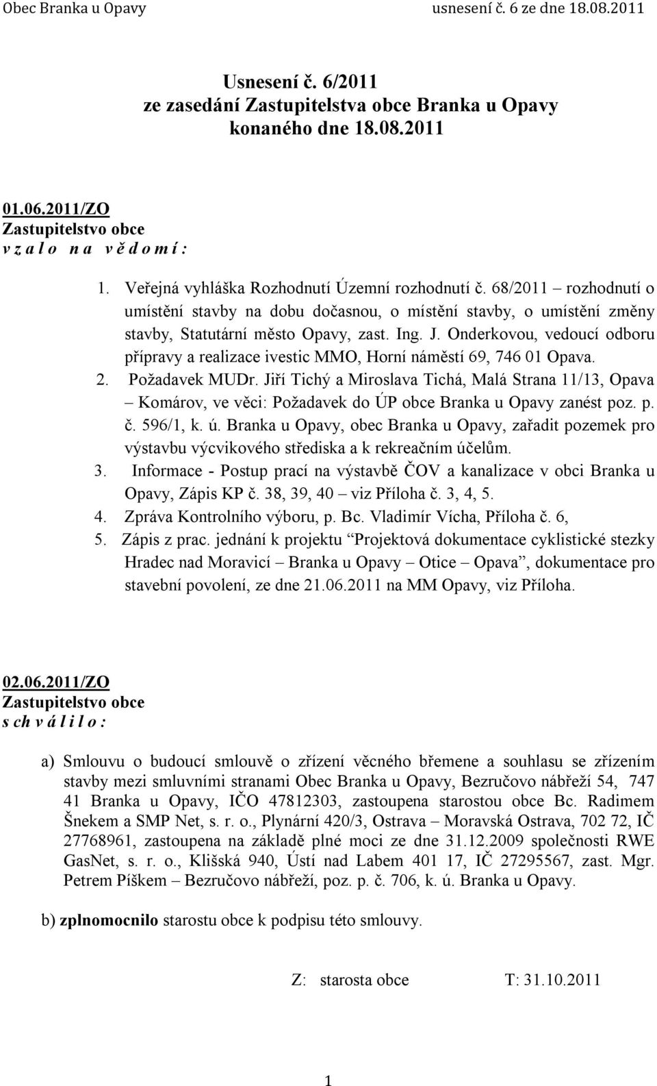 Onderkovou, vedoucí odboru přípravy a realizace ivestic MMO, Horní náměstí 69, 746 01 Opava. 2. Požadavek MUDr.