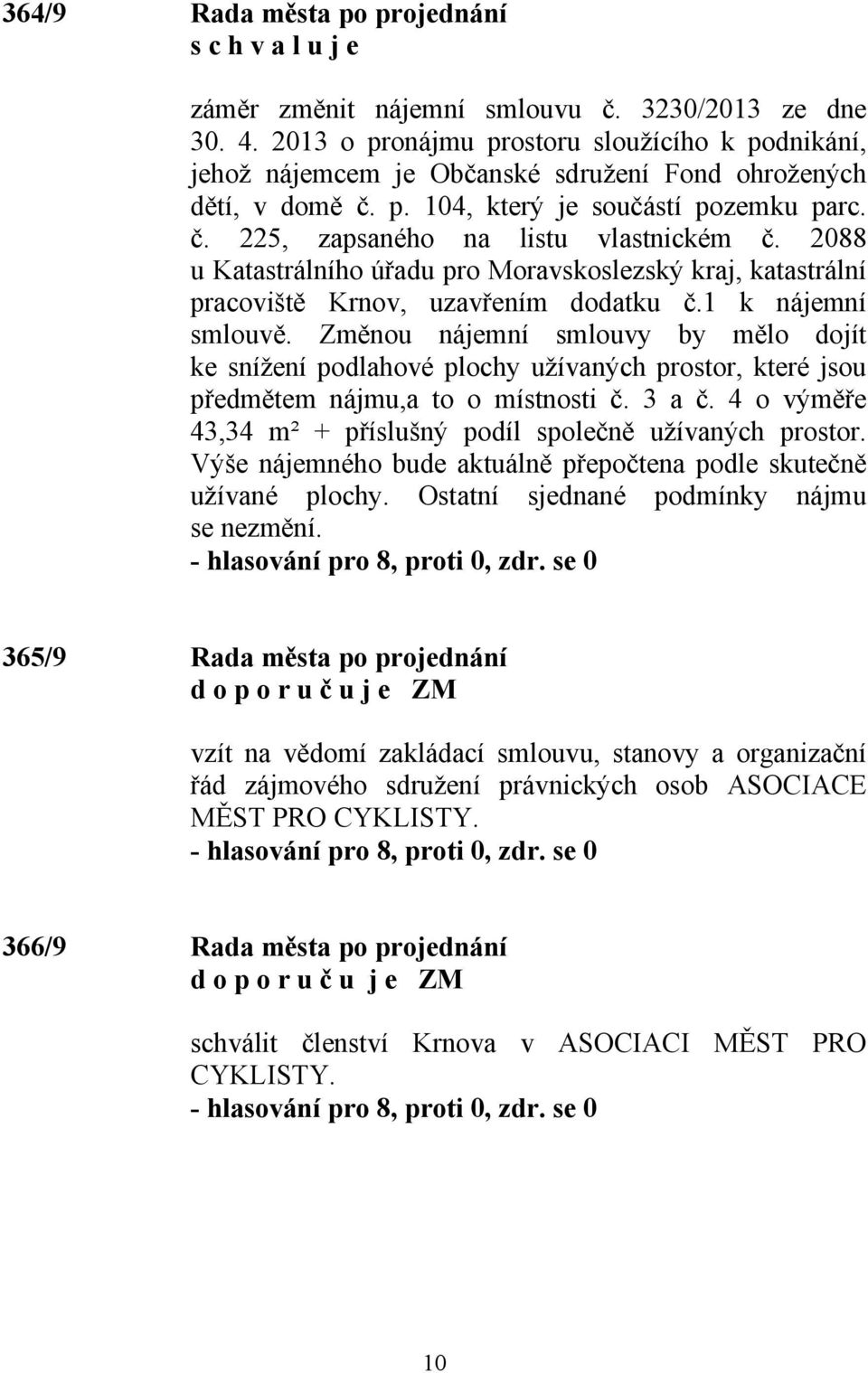 2088 u Katastrálního úřadu pro Moravskoslezský kraj, katastrální pracoviště Krnov, uzavřením dodatku č.1 k nájemní smlouvě.
