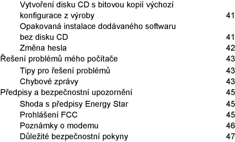 pro řešení problémů 43 Chybové zprávy 43 Předpisy a bezpečnostní upozornění 45 Shoda s