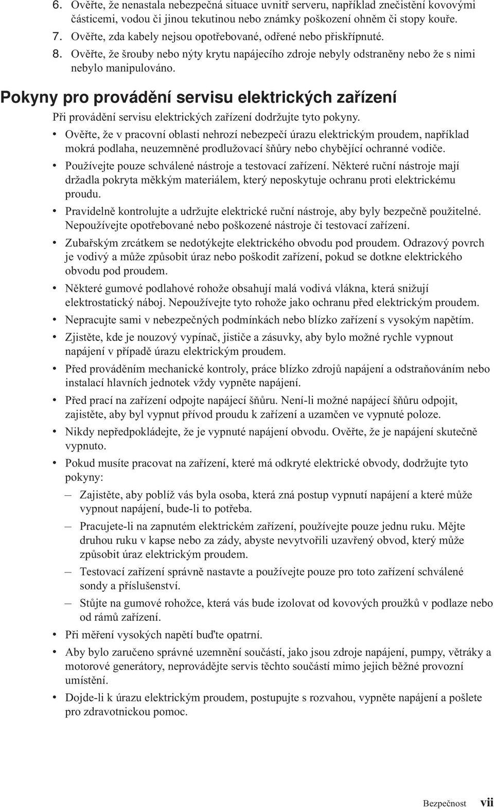Pokyny pro proádění serisu elektrických zařízení Při proádění serisu elektrických zařízení dodržujte tyto pokyny.