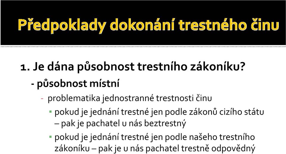 jednání trestné jen podle zákonů cizího státu pak je pachatel u nás