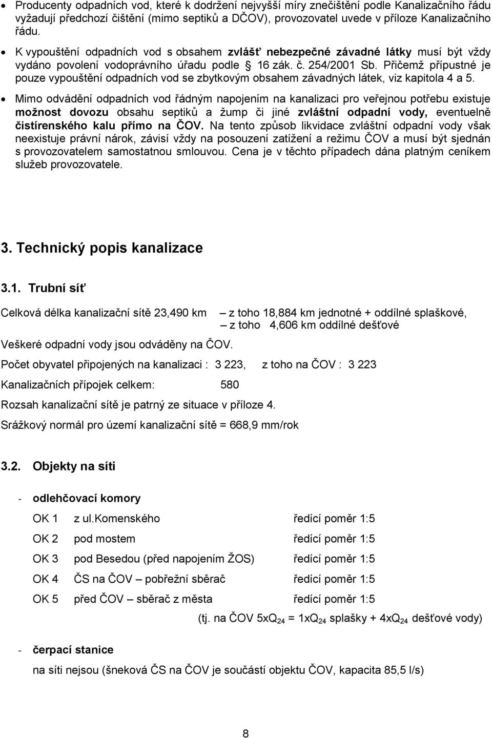 Přičemž přípustné je pouze vypouštění odpadních vod se zbytkovým obsahem závadných látek, viz kapitola 4 a 5.