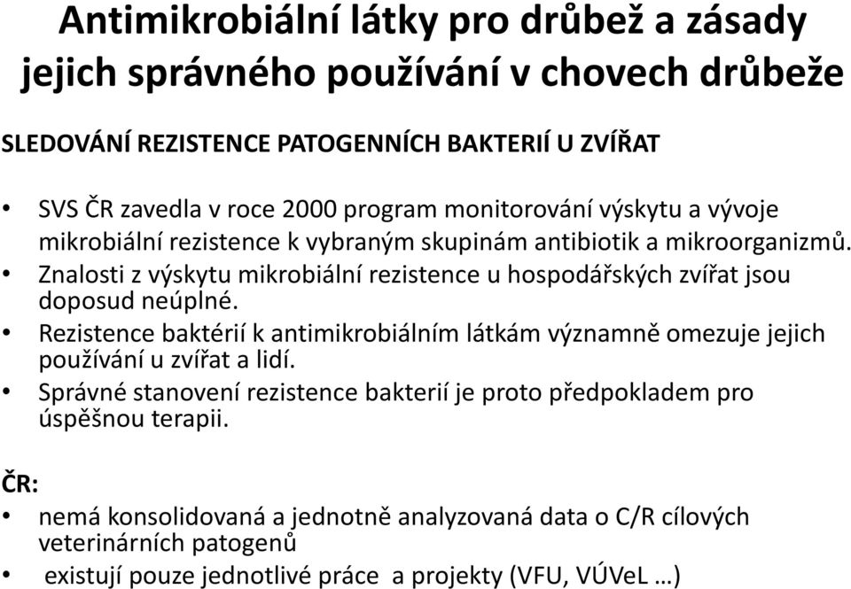 Rezistence baktérií k antimikrobiálním látkám významně omezuje jejich používání u zvířat a lidí.