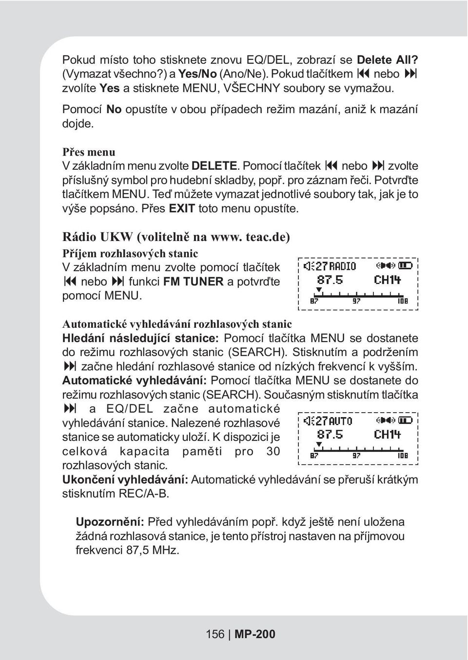 pro záznam øeèi. Potvrïte tlaèítkem MENU. Teï mùžete vymazat jednotlivé soubory tak, jak je to výše popsáno. Pøes EXIT toto menu opustíte. Rádio UKW (volitelnì na www. teac.