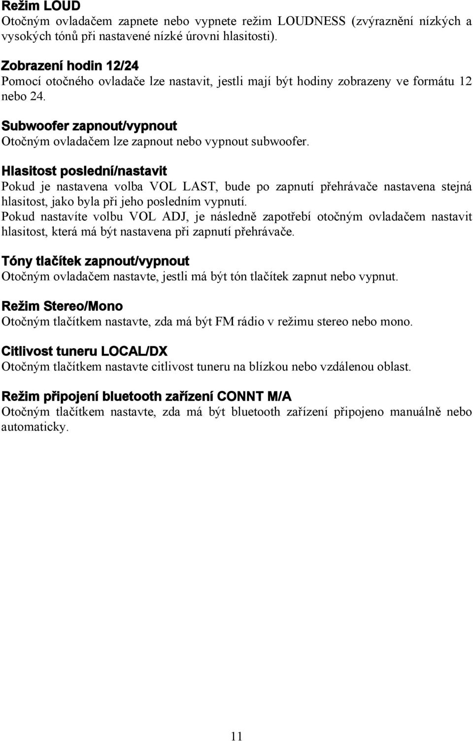 Hlasitost poslední/nastavit Pokud je nastavena volba VOL LAST, bude po zapnutí přehrávače nastavena stejná hlasitost, jako byla při jeho posledním vypnutí.