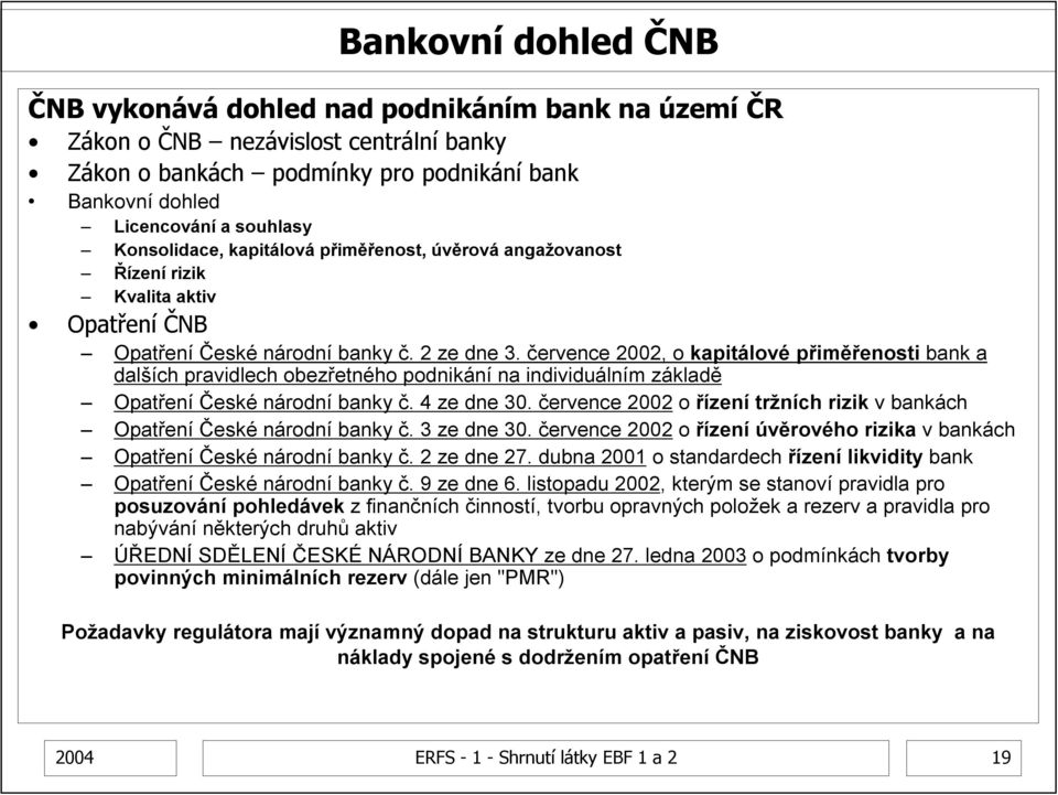 července 2002, o kapitálové přiměřenosti bank a dalších pravidlech obezřetného podnikání na individuálním základě Opatření České národní banky č. 4 ze dne 30.