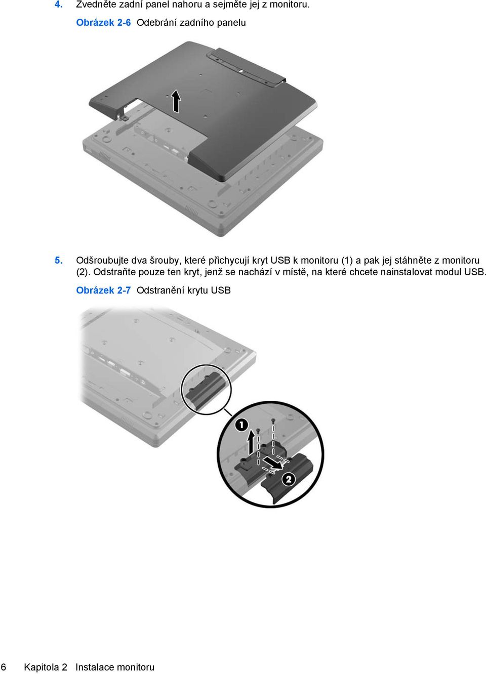 Odšroubujte dva šrouby, které přichycují kryt USB k monitoru (1) a pak jej stáhněte z