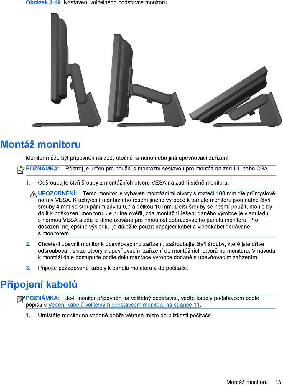 UPOZORNĚNÍ: Tento monitor je vybaven montážními otvory s roztečí 100 mm dle průmyslové normy VESA.