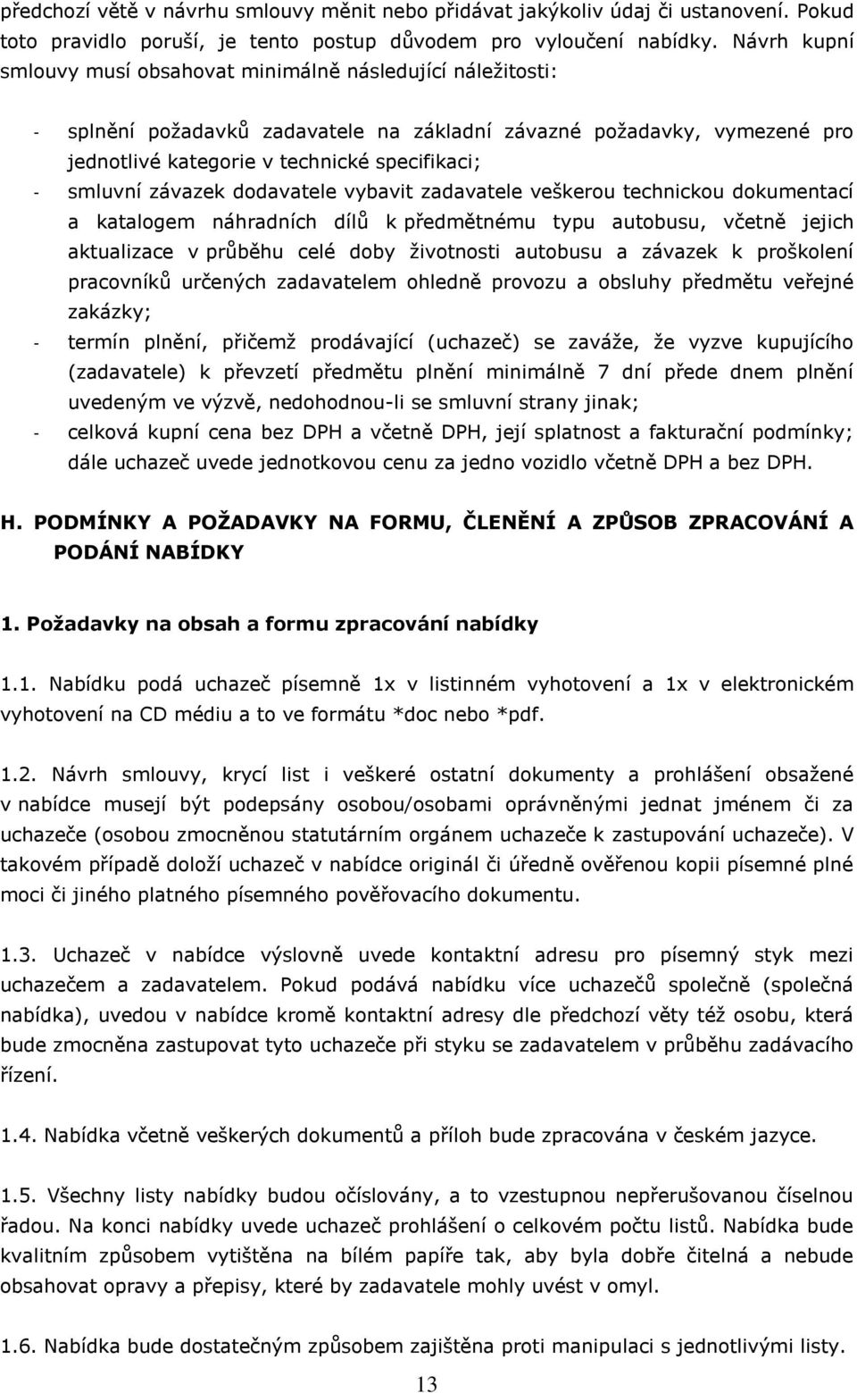 smluvní závazek dodavatele vybavit zadavatele veškerou technickou dokumentací a katalogem náhradních dílů k předmětnému typu autobusu, včetně jejich aktualizace v průběhu celé doby životnosti