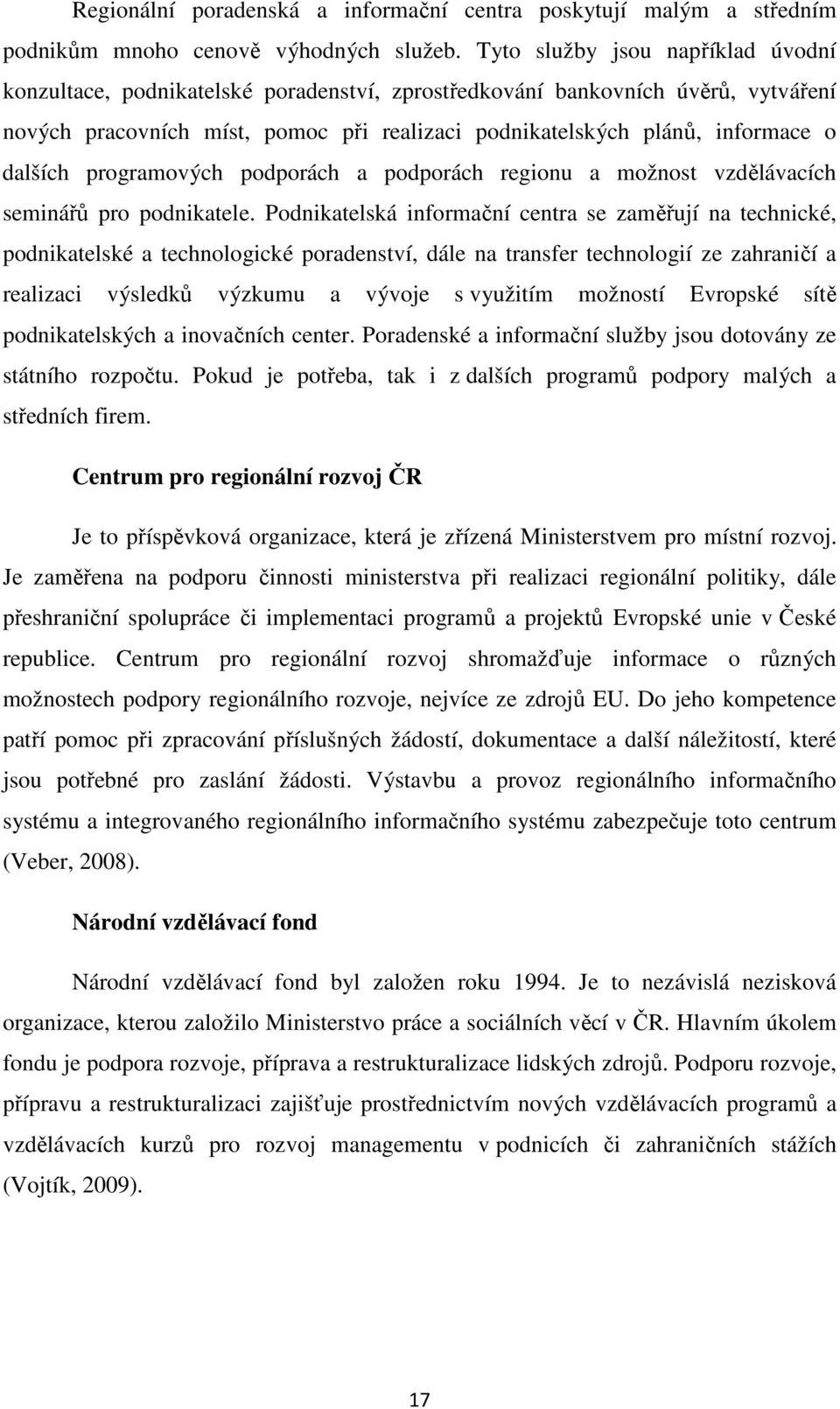 dalších programových podporách a podporách regionu a možnost vzdělávacích seminářů pro podnikatele.