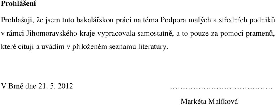 vypracovala samostatně, a to pouze za pomoci pramenů, které cituji a