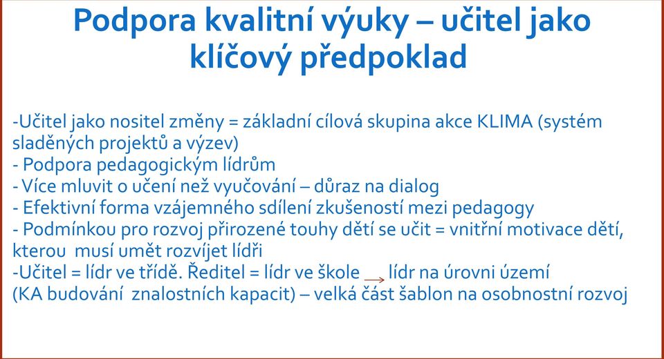 zkušeností mezi pedagogy - Podmínkou pro rozvoj přirozené touhy dětí se učit = vnitřní motivace dětí, kterou musí umět rozvíjet lídři