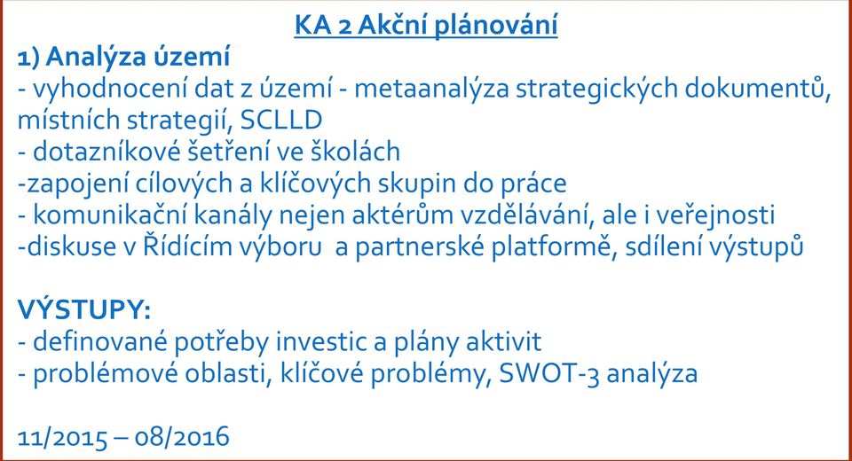 kanály nejen aktérům vzdělávání, ale i veřejnosti -diskuse v Řídícím výboru a partnerské platformě, sdílení výstupů