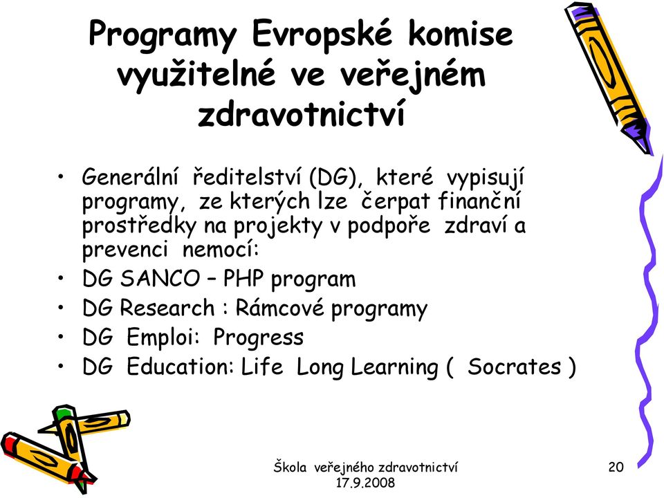 prostředky na projekty v podpoře zdraví a prevenci nemocí: DG SANCO PHP program