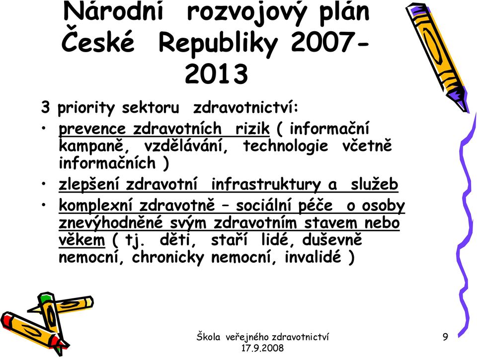 zdravotní infrastruktury a služeb komplexní zdravotně sociálnípéče o osoby znevýhodněné svým