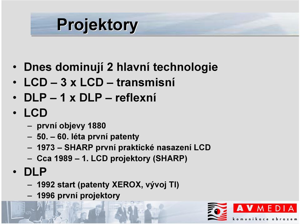 léta první patenty 1973 SHARP první praktické nasazení LCD Cca 1989