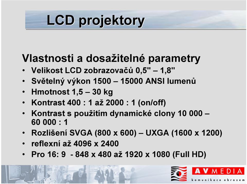 (on/off) Kontrast s použitím dynamické clony 10 000 60 000 : 1 Rozlišení SVGA (800 x