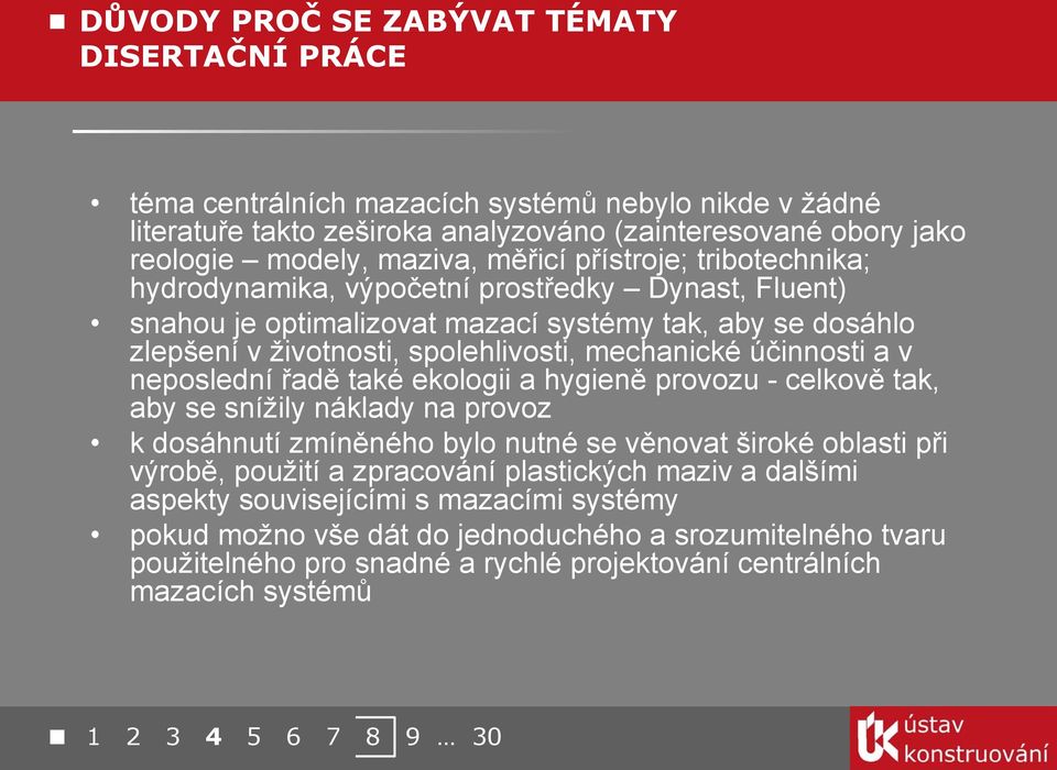 neposlední řdě tké ekologii hygieně provozu - celkově tk, y se snížily nákldy n provoz k dosáhnutí zmíněného ylo nutné se věnovt široké olsti při výroě, použití zprcování plstických