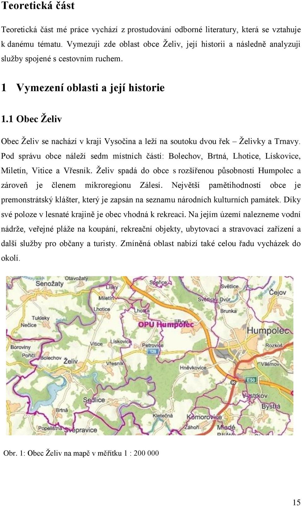 1 Obec Ţeliv Obec Ţeliv se nachází v kraji Vysočina a leţí na soutoku dvou řek Ţelivky a Trnavy.