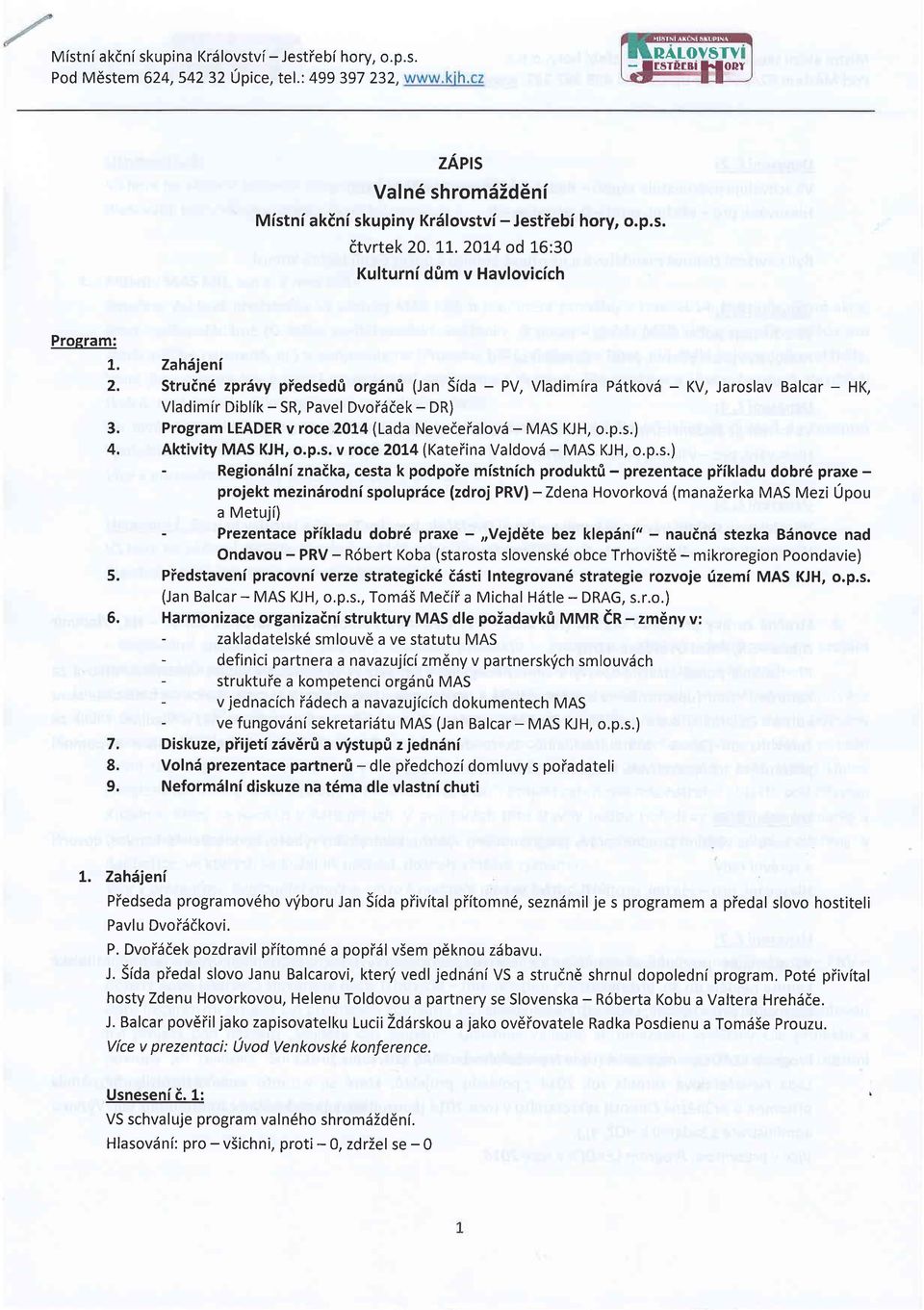 Zah6jeni 2. Struin6 zprdvy piedsed0 orgdn0 (lan Sida - PV, Vladimira Pdtkovd - KV, Jaroslav Balcar - HK, Vladim[r Diblik - SR, Pavel DvoiiSdek - DR) 3.