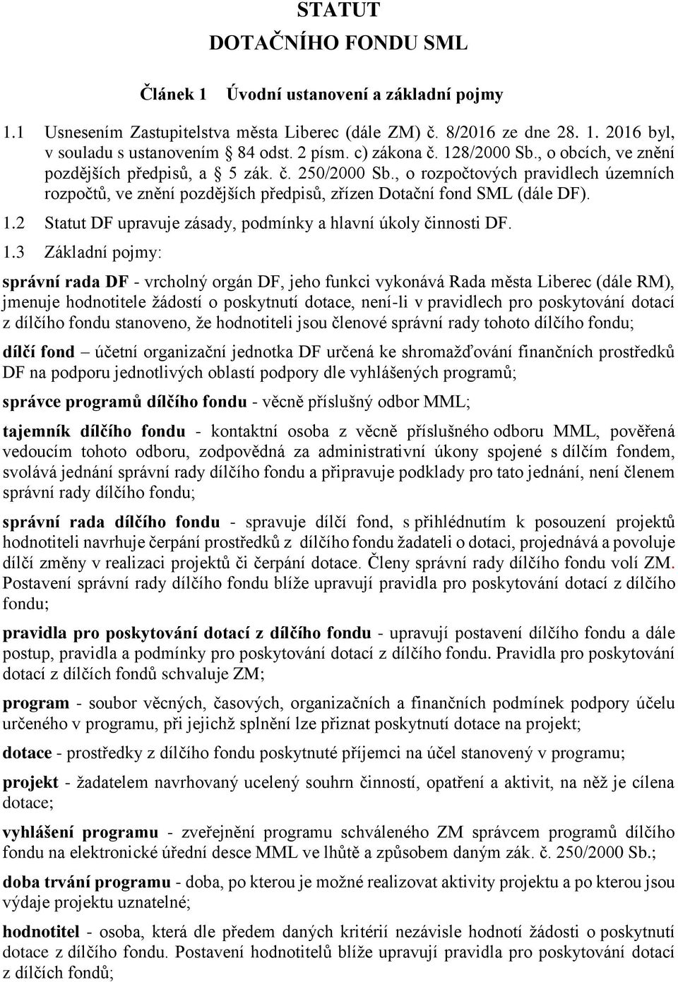 , o rozpočtových pravidlech územních rozpočtů, ve znění pozdějších předpisů, zřízen Dotační fond SML (dále DF). 1.