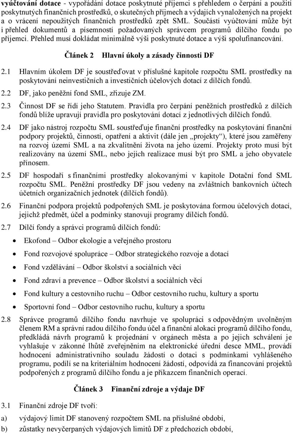 Přehled musí dokládat minimálně výši poskytnuté dotace a výši spolufinancování. Článek 2 Hlavní úkoly a zásady činnosti DF 2.