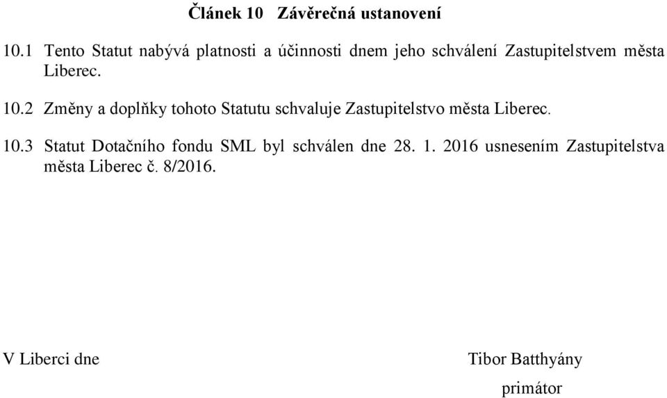 Liberec. 10.2 Změny a doplňky tohoto Statutu schvaluje Zastupitelstvo města Liberec. 10.3 Statut Dotačního fondu SML byl schválen dne 28.