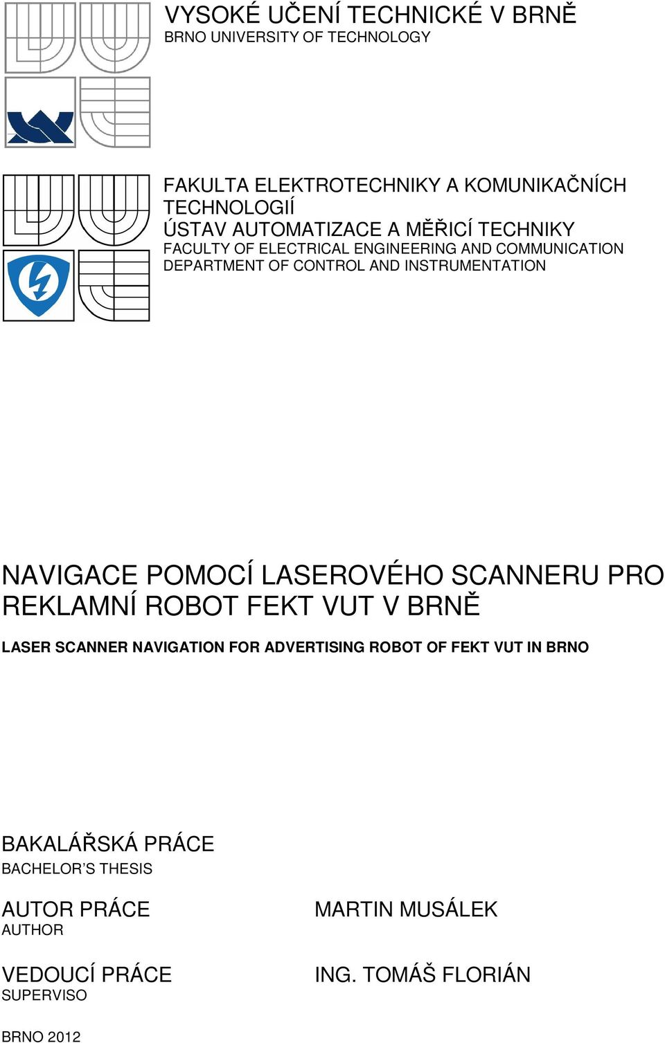 NAVIGACE POMOCÍ LASEROVÉHO SCANNERU PRO REKLAMNÍ ROBOT FEKT VUT V BRNĚ LASER SCANNER NAVIGATION FOR ADVERTISING ROBOT OF FEKT