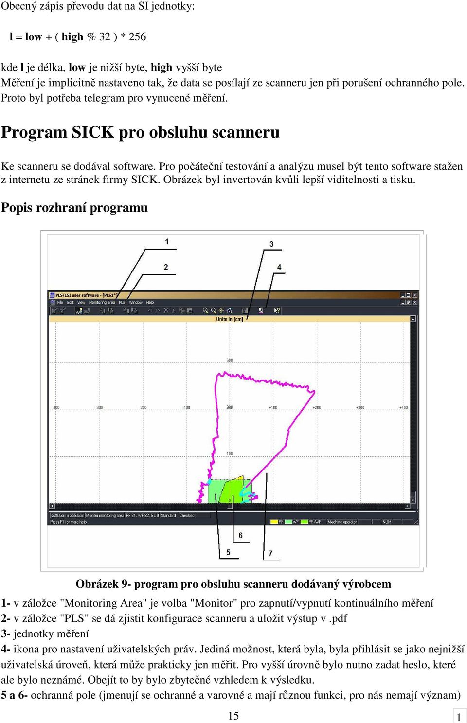 Pro počáteční testování a analýzu musel být tento software stažen z internetu ze stránek firmy SICK. Obrázek byl invertován kvůli lepší viditelnosti a tisku.