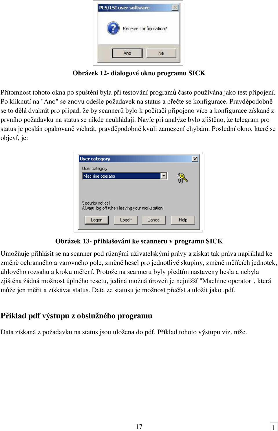 Pravděpodobně se to dělá dvakrát pro případ, že by scannerů bylo k počítači připojeno více a konfigurace získané z prvního požadavku na status se nikde neukládají.