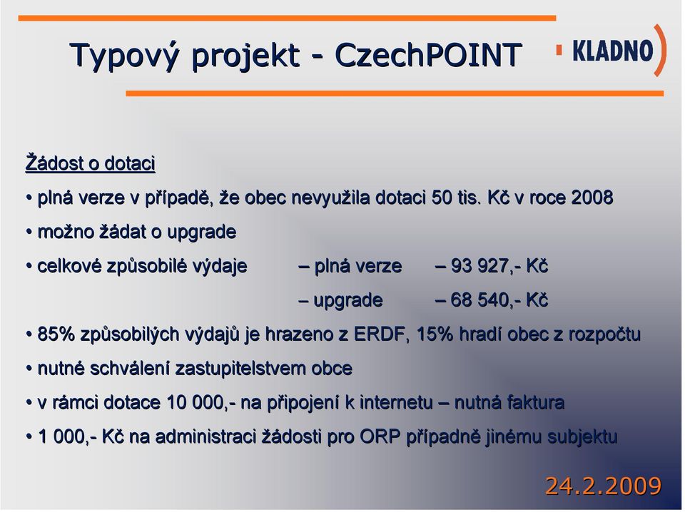 způsobilých výdajů je hrazeno z ERDF, 15% hradí obec z rozpočtu nutné schválen lení zastupitelstvem obce v rámci r